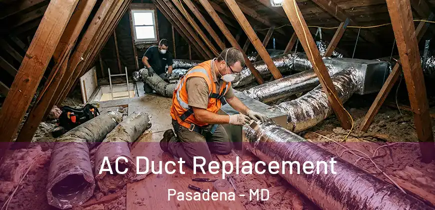 AC Duct Replacement Pasadena - MD