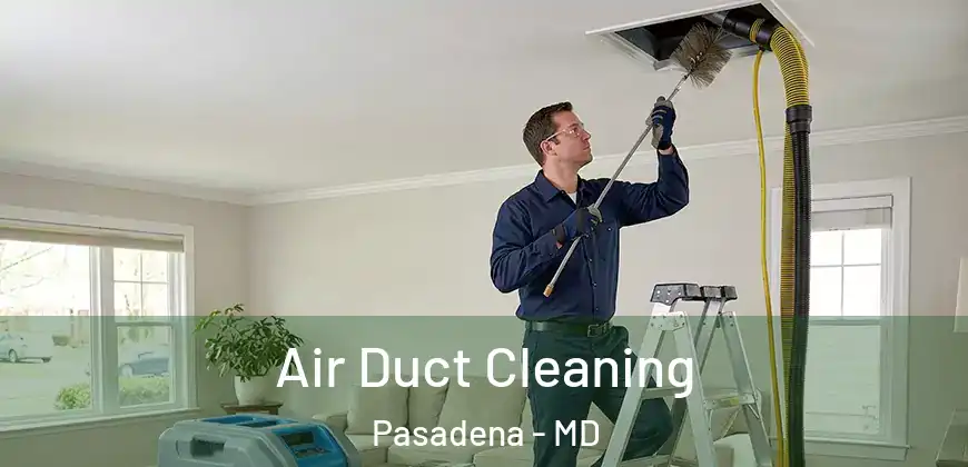 Air Duct Cleaning Pasadena - MD