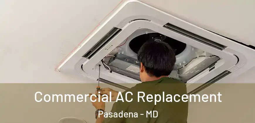 Commercial AC Replacement Pasadena - MD