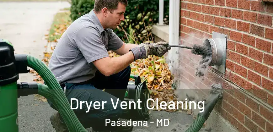 Dryer Vent Cleaning Pasadena - MD
