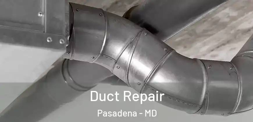 Duct Repair Pasadena - MD