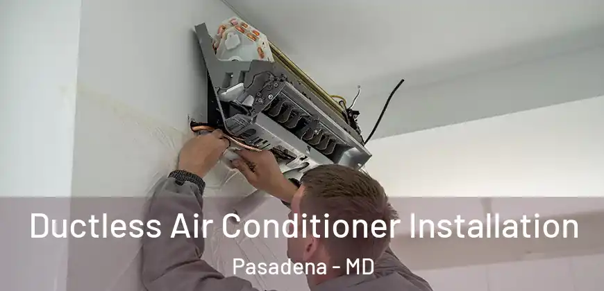 Ductless Air Conditioner Installation Pasadena - MD