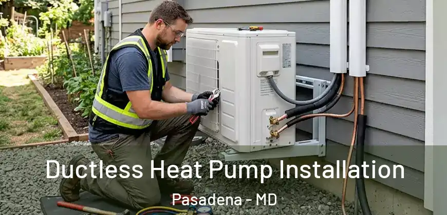 Ductless Heat Pump Installation Pasadena - MD