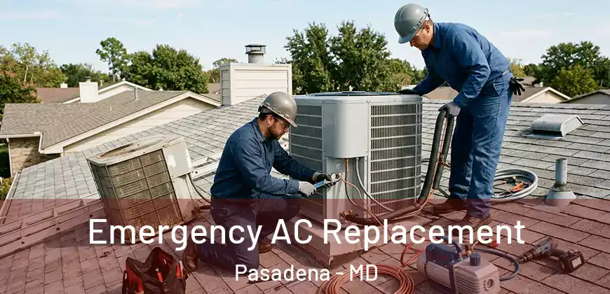 Emergency AC Replacement Pasadena - MD