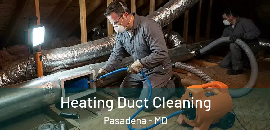 Heating Duct Cleaning Pasadena - MD