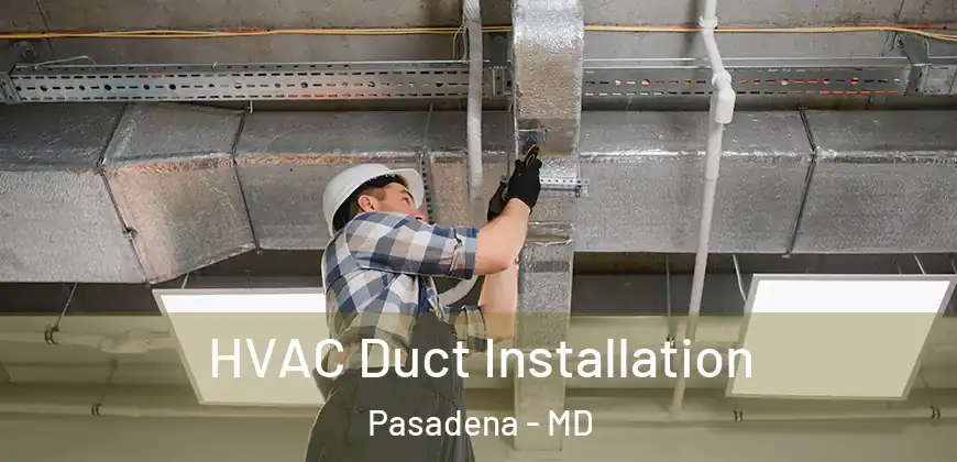 HVAC Duct Installation Pasadena - MD
