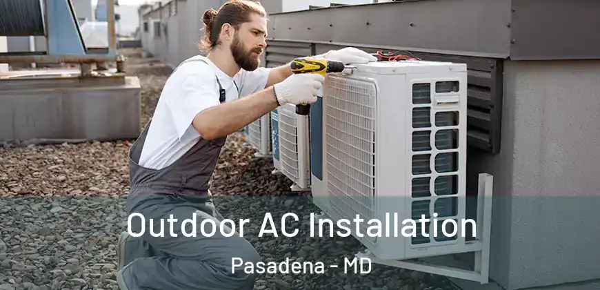 Outdoor AC Installation Pasadena - MD